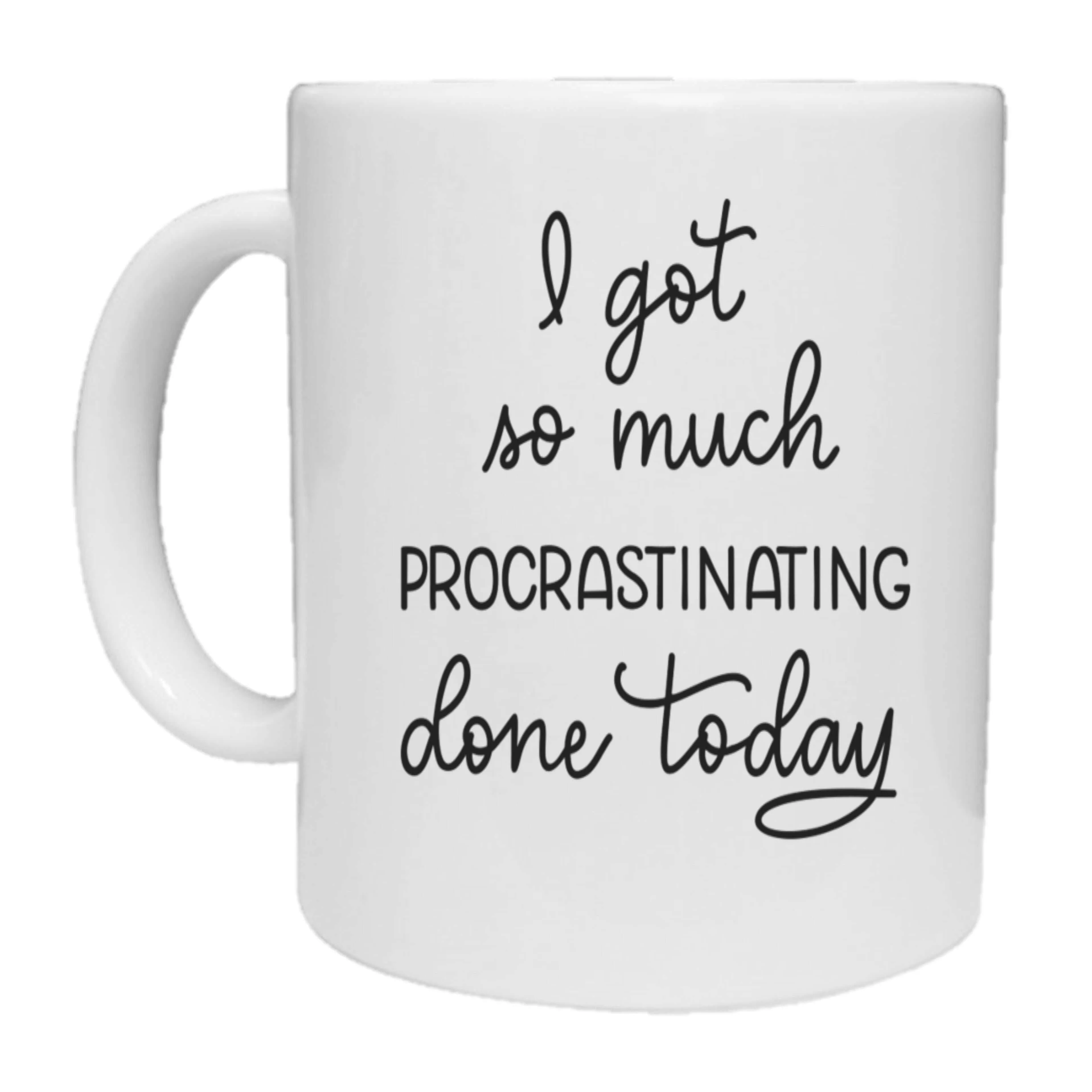 I Got So Much Procrastinating Done Today Mug